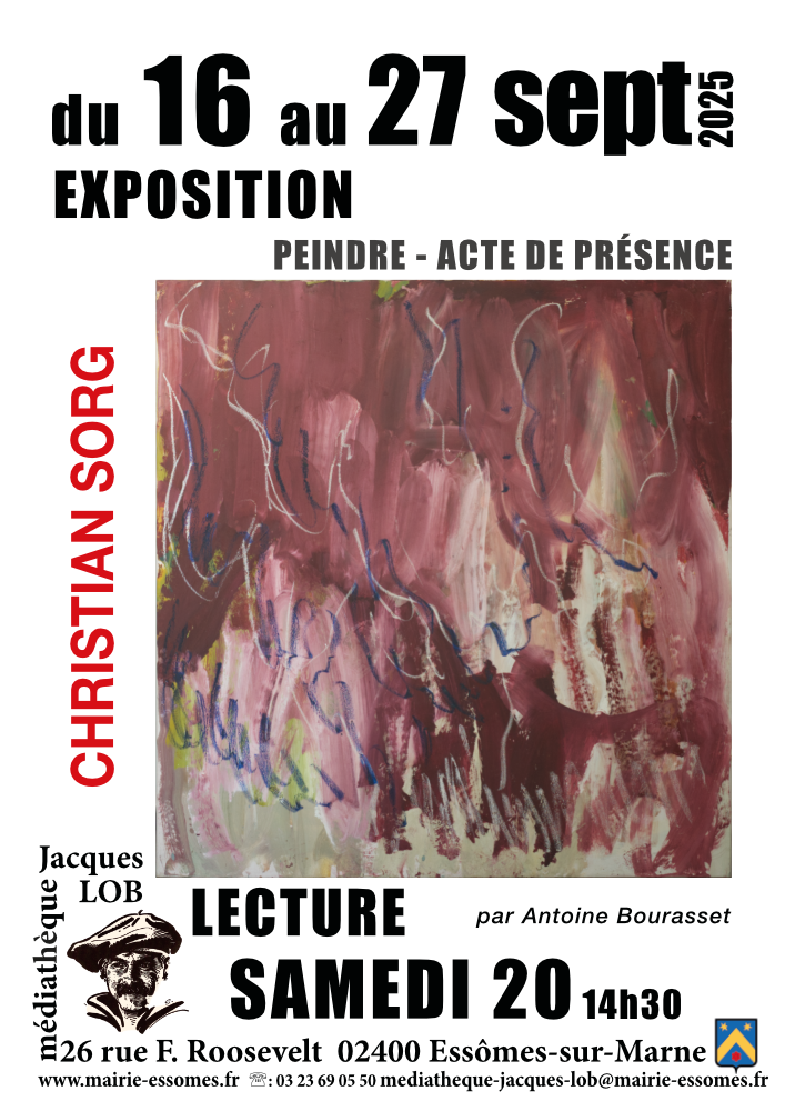 <em>Peindre Acte de présence</em>, Exposition de Christian Sorg à la médiathèque Jacques LOB du 16 au 27 septembre 2025. Lecture le 20 septembre à 14h30 par le comédien Antoine Bourasset.